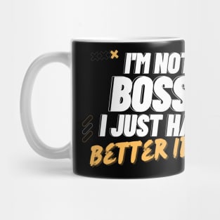 I'm Not Bossy I Just Have Better Ideas Decision making Mug